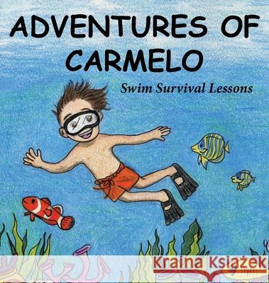 Adventures of Carmelo-Swim Survival Lessons Fred Berri, Ellen Gillette, Janet Sierzant 9781734784725 Frederic Dalberri - książka