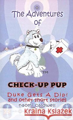 Adventures of Check-Up Pup: Duke Gets a Dip! Caldwell, Naomi 9780759659247 Authorhouse - książka