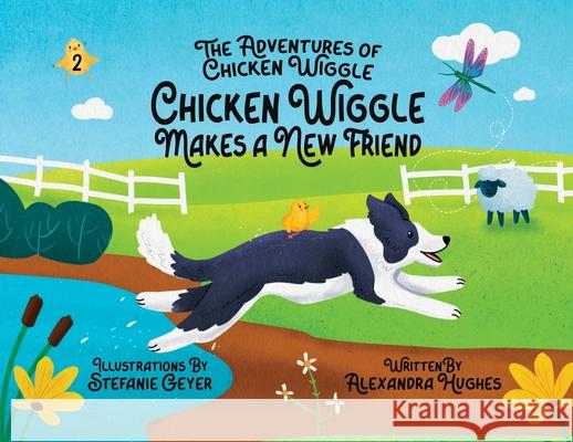 Adventures of Chicken Wiggle: Chicken Wiggle Makes a New Friend Alexandra Hughes Stefanie Geyer 9780975624821 Chicken Wiggle Books - książka