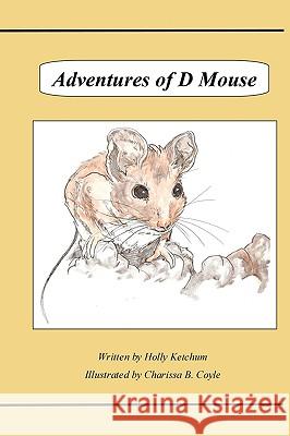 Adventures of D Mouse Holly Ketchum Charissa B. Coyle 9781450591270 Createspace - książka
