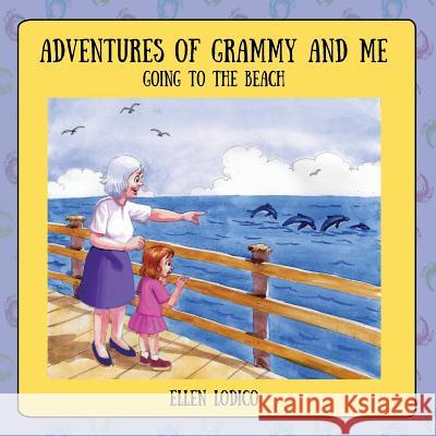 Adventures of Grammy and Me: Going to the Beach Ellen Lodico 9781478784609 Outskirts Press - książka