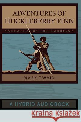 Adventures of Huckleberry Finn - Hybrid Audiobook Edition: Narrated by BJ Harrison Mark Twain 9781518423055 Blurb - książka