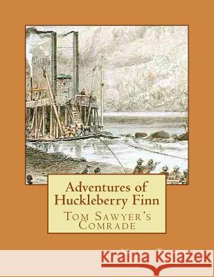 Adventures of Huckleberry Finn: Tom Sawyer's Comrade Mark Twain 9781724947086 Createspace Independent Publishing Platform - książka