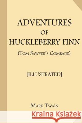 Adventures of Huckleberry Finn (Tom Sawyer's Comrade) [Illustrated] Mark Twain 9781548084400 Createspace Independent Publishing Platform - książka