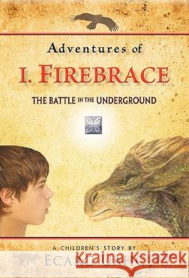 Adventures of I. Firebrace: The Battle in the Underground Uahc, Ecarg 9781450297851 iUniverse.com - książka