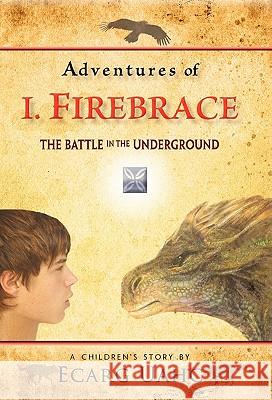 Adventures of I. Firebrace: The Battle in the Underground Uahc, Ecarg 9781450297868 iUniverse.com - książka