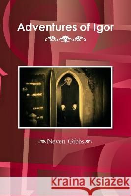 Adventures of Igor Neven Gibbs 9781329118447 Lulu.com - książka