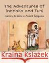 Adventures of Inanaka and Tuni: Learning to Write in Ancient Babylonia  9781614911012 Institute for the Study of Ancient Cultures