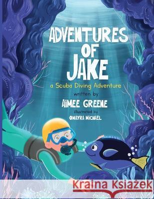 Adventures of Jake A Scuba Diving Adventure Aimee Greene Omayra Michael 9781777746728 Mrs. Britsky's Books - książka