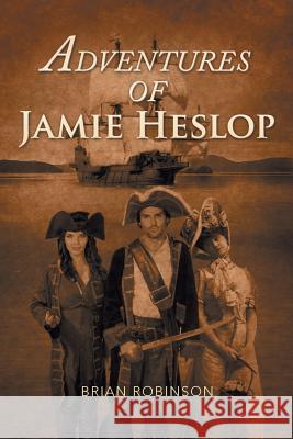 Adventures of Jamie Heslop Brian Robinson 9781483696362 Xlibris Corporation - książka