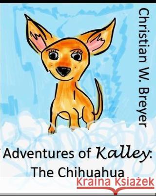 Adventures of Kalley: the Chihuahua Christian W. Breyer 9781692392185 Independently Published - książka