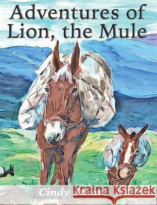 Adventures of Lion, the Mule Cindy Stuart, Susan Sullivan 9781087983233 IngramSpark - książka