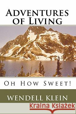 Adventures of Living: Oh How Sweet! Wendell Klein 9781449523558 Createspace - książka