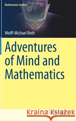 Adventures of Mind and Mathematics Wolff-Michael Roth 9783030518080 Springer - książka