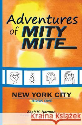 Adventures of Mity Mite: Book One: New York City Zach K. Harmon Sharon Koomen Harmon 9781979369084 Createspace Independent Publishing Platform - książka