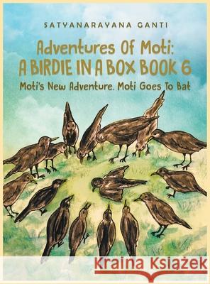 Adventures Of Moti A Birdie In A Box Book 6: Moti's New Adventure. Moti Goes To Bat Satyanarayana Ganti 9781648034701 Westwood Books Publishing, LLC - książka