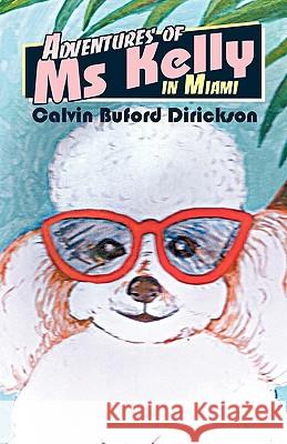 Adventures of MS Kelly in Miami Dirickson, Calvin Buford 9781426910388 Trafford Publishing - książka