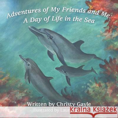 Adventures of My Friends and Me: A Day of Life in the Sea Christy Gayle 9781480864245 Archway Publishing - książka