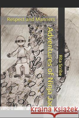 Adventures of Ninja Jack: Respect and Manners Rita Scribe Rita Scribe 9781796397796 Independently Published - książka