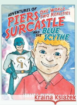 Adventures of Piers Surcastle and the Blue Scythe: One World-Two Realities Edward E. Winders 9781480866218 Archway Publishing - książka