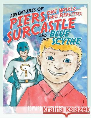 Adventures of Piers Surcastle and the Blue Scythe: One World-Two Realities Edward E Winders 9781480866232 Archway Publishing - książka