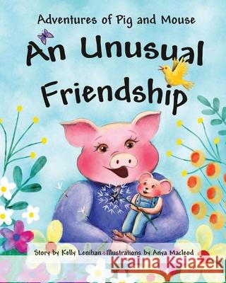 Adventures of Pig and Mouse: An Unusual Friendship Lenihan, Kelly 9781735789132 Artisan Bookworks - książka