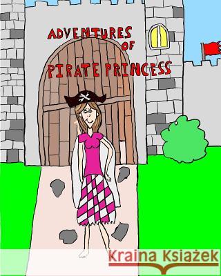 Adventures of Pirate Princess: The Adventure Begins Nathan Beach Hannah Beach 9781533644602 Createspace Independent Publishing Platform - książka