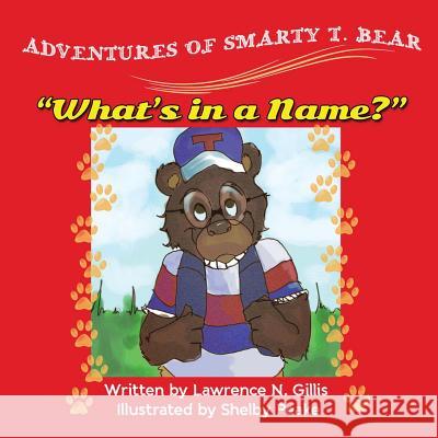 Adventures of Smarty T. Bear What's in a Name? Lawrence N. Gillis Shelby Peake 9780988522732 Butterscotch Memoirs - książka