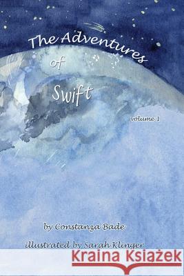 Adventures of Swift: Volume 1 Constanza Bade Sarah Klinger 9781499597806 Createspace Independent Publishing Platform - książka