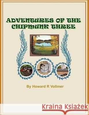 Adventures of the Chipmunks Three Howard R. Vollmer 9781456732400 Authorhouse - książka