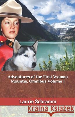 Adventures of the First Woman Mountie. Omnibus Volume 1 Laurie Schramm 9781999494087 Dr. Laurier Schramm - książka