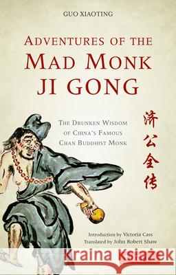 Adventures of the Mad Monk Ji Gong: The Drunken Wisdom of China's Famous Chan Buddhist Monk Guo Xiaoting John Robert Shaw Victoria Cass 9780804849142 Tuttle Publishing - książka