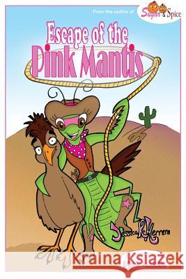 Adventures of the Pink Mantis: Escape of the Pink Mantis Jessica R. Herrera 9780996720946 Jessica R. Herrera - książka