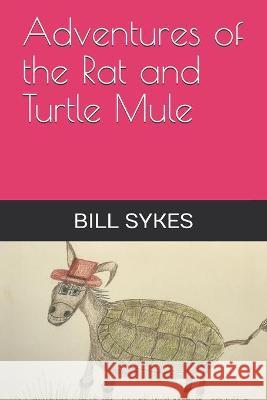 Adventures of the Rat and Turtle Mule Patty Sykes Bill Sykes 9781549840968 Independently Published - książka