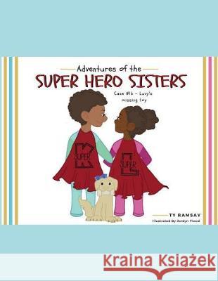 Adventures of the Super Hero Sisters: Case #16 - Lucy's missing toy Flood, Jordyn 9781717729224 Independently Published - książka