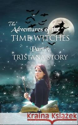 Adventures of the Time Witches Part 3: Tristana Stephen Robert Sutton 9781956096378 Agar Publishing - książka