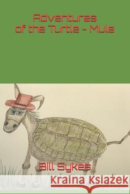 Adventures of the Turtle - Mule Patty Sykes Bill Sykes 9781089744382 Independently Published - książka