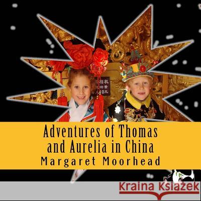 Adventures of Thomas and Aurelia in China Margaret Moorhead 9781533663702 Createspace Independent Publishing Platform - książka