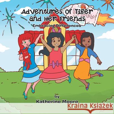 Adventures of Tiger and Her Friends: Embracing Differences Katherine Moore 9781493190331 Xlibris Corporation - książka