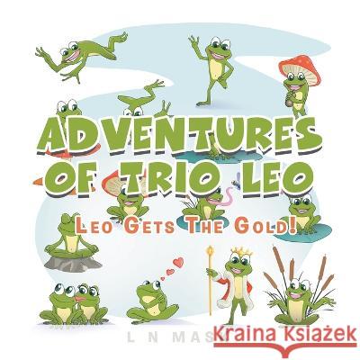 Adventures of Trio Leo: Leo Gets the Gold! L N Mask 9781669857181 Xlibris Us - książka