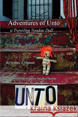 Adventures of Unto: a traveling voodoo doll Hansen, Ashley Jane 9780991421138 Ashtastical - książka