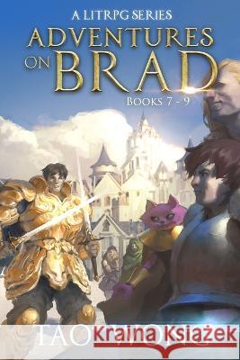 Adventures on Brad Books 7 - 9: A LitRPG Fantasy Series Tao Wong 9781778550416 Starlit Publishing - książka