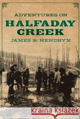 Adventures on Halfaday Creek James B. Hendryx 9781618271235 Altus Press - książka