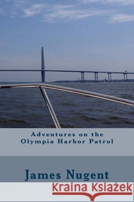 Adventures on the Olympia Harbor Patrol James Nugent 9781532896880 Createspace Independent Publishing Platform - książka