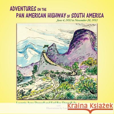 Adventures on the Pan American Highway of South America: June 4, 1953 to November 20, 1953 Lucretia Ayers Donnell, Earl Roe Donnell, Lucretia Newman Coke 9781632932228 Sunstone Press - książka