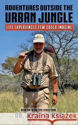 Adventures Outside the Urban Jungle: Life Experiences Few Could Imagine Jorge Pinero 9781962402583 Adventure Junkie Publications - książka