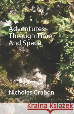 Adventures Through Time and Space Nicholas Grabon 9781723724039 Independently Published - książka