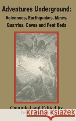 Adventures Underground: Volcanoes, Earthquakes, Mines, Quarries, Caves and Peat Beds Falkayn, David 9781589637672 Fredonia Books (NL) - książka