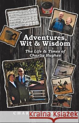 Adventures, Wit & Wisdom: The Life & Times of Charlie Hughes Charles Hughes 9781664284340 WestBow Press - książka