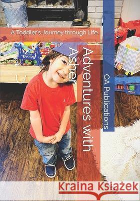 Adventures with Asher: A Toddler's Journey through Life Tracy Armstrong Oa Publications  9798378779352 Independently Published - książka